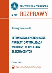 Techniczno-ekonomiczne aspekty optymalizacji wybranych ukadw elektrycznych, Andrzej Tomczewski