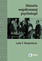 ksiazka tytu: Historia wspczesnej psychologii autor: Ludy T. Benajmin jr.