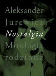 Nostalgia. Mitologia rodzinna, Aleksander Jurewicz