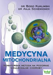 Medycyna mitochondrialna. Nowatorska metoda na pozornie nieuleczalne choroby, Bodo Kuklinski