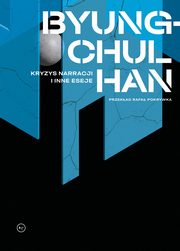 Kryzys narracji i inne eseje, Byung-Chul Han