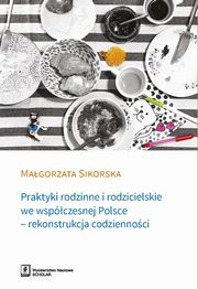 Praktyki rodzinne i rodzicielskie we wspczesnej Polsce, Magorzata Sikorska
