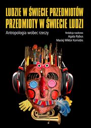 Ludzie w wiecie przedmiotw, przedmioty w wiecie ludzi, 