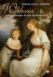 Waleria, czyli listy Gustava de Linar do Ernesta de G?, Barbara Juliana De Krdener