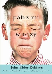 ksiazka tytu: Patrz mi w oczy. Moje ycie z zespoem Aspergera autor: John Elder Robison