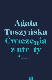 wiczenia z utraty, Agata Tuszyska