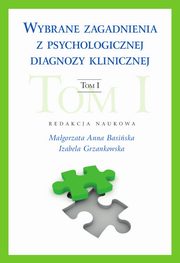 Wybrane zagadnienia z psychologicznej diagnozy klinicznej, Magorzata Anna Basiska, Izabela Grzankowska