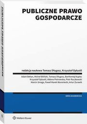 Publiczne prawo gospodarcze, Aldona Piotrowska, Piotr Ruczkowski, Bartomiej Kupiec, Adam Behan, Marcin Smaga, Artur urawik, Micha Biliski, Krzysztof Oplustil, Tomasz Dugosz, Pawe Woroniecki