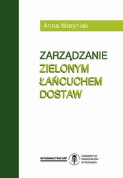 ksiazka tytu: Zarzdzanie zielonym acuchem dostaw autor: Anna Maryniak