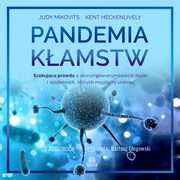Pandemia kamstw. Szokujca prawda o skorumpowanym wiecie nauki i epidemiach, ktrych moglimy unikn, Judy Mikovits, Kent Heckenlively