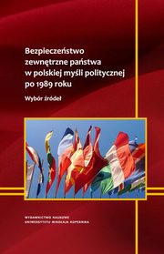 ksiazka tytu: Bezpieczestwo zewntrzne pastwa w polskiej myli politycznej po 1989 roku. Wybr rde autor: 