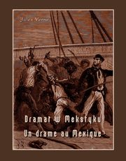 Dramat w Meksyku. Un drame au Mexique, Jules Verne