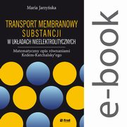 Transport membranowy substancji w ukadach nieelektrolitycznych. Matematyczny opis rwnaniami Kedem-Katchalsky?ego, Maria Jarzyska