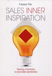 ksiazka tytu: Sales Inner Inspiration. Trening mentalny w procesie sprzeday autor: Cezary Fior