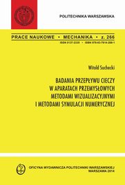 Badania przepywu cieczy w aparatach przemysowych metodami wizualizacyjnymi i metodami symulacji numerycznej. Zeszyt 