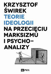 ksiazka tytu: Teorie ideologii na przeciciu marksizmu i psychoanalizy autor: Krzysztof wirek