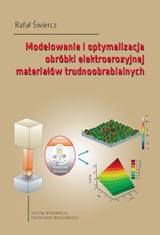 Modelowanie i optymalizacja obrbki elektroerozyjnej materiaw trudnoobrabialnych, 