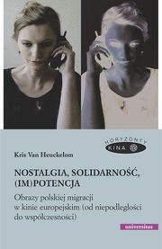 Nostalgia, solidarno, (im)potencja. Obrazy polskiej migracji w kinie europejskim (od niepodlegoci do wspczesnoci), Kris Van Heuckelom