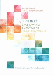 ksiazka tytu: Bezrobocie. Zachowania zdrowotne. Uwarunkowania autor: Magdalena Boczkowska, Janusz Kirenko