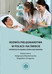 ksiazka tytu: Rozwj pielgniarstwa w Polsce i na wiecie - interdyscyplinarna opieka nad rodzin autor: 