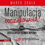 MANIPULACJA ODCZAROWANA! 777 skutecznych technik wpywu, Marek Skaa
