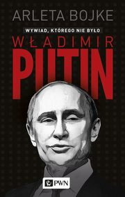 Wadimir Putin. Wywiad, ktrego nie byo, Arleta Bojke