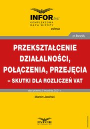 Przeksztacenie dziaalnoci, poczenia, przejcia ? skutki dla rozlicze VAT, Marcin Jasiski