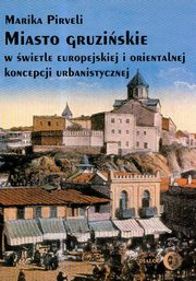 Miasto gruziskie w wietle europejskiej i orientalnej koncepcji urbanistycznej, Marika Pirveli