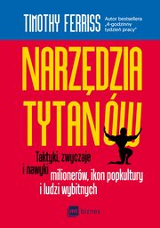 Narzdzia tytanw. Taktyki, zwyczaje i nawyki milionerw, ikon popkultury i ludzi wybitnych, Timothy Ferriss