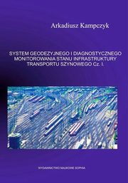 SYSTEM GEODEZYJNEGO I DIAGNOSTYCZNEGO MONITOROWANIA STANU INFRASTRUKTURY TRANSPORTU SZYNOWEGO. Cz 2, Arkadiusz Kampczyk