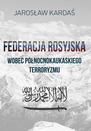 Federacja Rosyjska wobec pnocnokaukaskiego terroryzmu, Jarosaw Karda