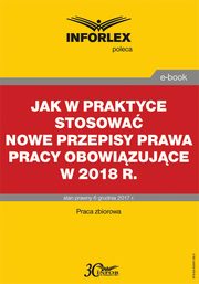 Jak w praktyce stosowa nowe przepisy prawa pracy obowizujce w 2018 r., Infor Pl