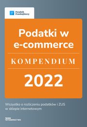 Podatki w e-commerce ? kompendium 2022, Angelika Borowska, Kinga Jaczak, Beata Kostrzycka, Emilia Lazarowicz, Magorzata Lewandowska, Ewa Szpytko-Waszczyszyn, Katarzyna Tokarczyk