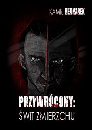 ksiazka tytu: Przywrcony. Tom 1. wit zmierzchu autor: Kamil Bednarek