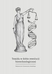 ksiazka tytu: Temida w dobie rewolucji biotechnologicznej - wybrane problemy bioprawa autor: 