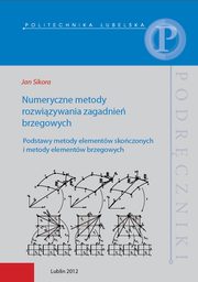 ksiazka tytu: Numeryczne metody rozwizywania zagadnie brzegowych. Podstawy metody elementw skoczonych i metody elementw brzegowych autor: Jan Sikora