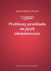 Problemy przekadu na jzyk zdominowany, Hanna Makurat-Snuzik