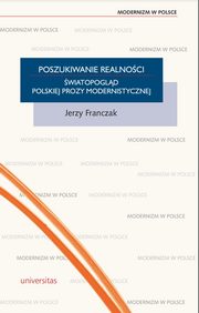 Poszukiwanie realnoci. wiatopogld polskiej prozy modernistycznej, Jerzy Franczak