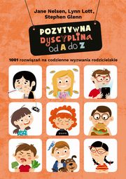 ksiazka tytu: Pozytywna dyscyplina od A do Z. 1001 rozwiza na codzienne wyzwania rodzicielskie autor: Jane Nelsen