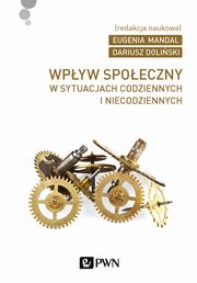 Wpyw spoeczny w sytuacjach codziennych i niecodziennych, Dariusz Doliski, Eugenia Mandal