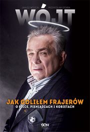 ksiazka tytu: Wjt. Jak goliem frajerw. O pice, pienidzach i kobietach autor: Janusz Wjcik, Przemysaw Ofiara