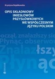 ksiazka tytu: Opis skadniowy imiesoww przyswkowych we wspczesnym jzyku polskim autor: Krystyna Bojakowska