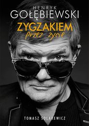 ksiazka tytu: Zygzakiem przez ycie autor: Henryk Gobiewski, Tomasz Solarewicz