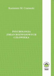 ksiazka tytu: Psychologia zmian rozwojowych czowieka autor: Kazimierz M. Czarnecki