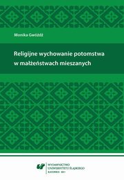 ksiazka tytu: Religijne wychowanie potomstwa w maestwach mieszanych - 03 Maestwa osb o rnej przynalenoci religijnej autor: Monika Gwd