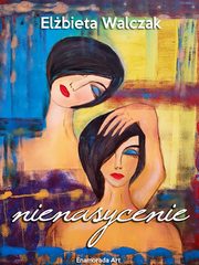 Nienasycenie. Zbir opowiada, Elbieta Walczak