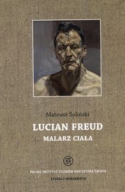 Lucian Freud malarz ciaa, Mateusz Soliski