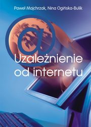 ksiazka tytu: Uzalenienie od internetu autor: Nina Ogiska-Bulik, Pawe Majchrzak