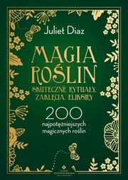 Magia rolin - skuteczne rytuay, zaklcia, eliksiry, Juliet Diaz