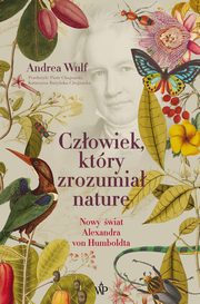 ksiazka tytu: Czowiek, ktry zrozumia natur autor: Andrea Wulf